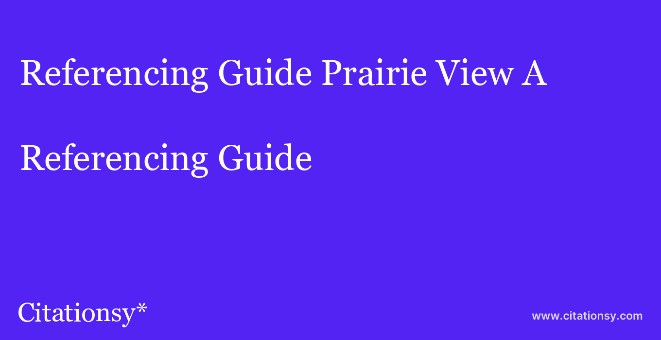 Referencing Guide: Prairie View A & M University